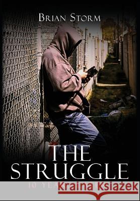 The Struggle: 10 Years Later Storm, Brian 9798985291100 Brian Storm Books