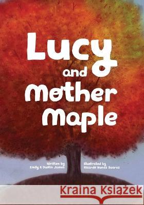 Lucy and Mother Maple Emily James, Dustin James, Ricardo Nunez Suarez 9798985299816