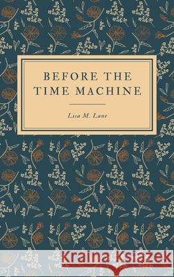 Before the Time Machine Lisa M Lane 9798985302707