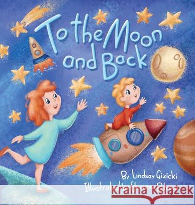 To the Moon and Back Lindsay Gizicki, Eleonora Petrova 9798985304916 Hank a Roo Readings