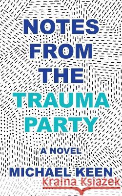 Notes from the Trauma Party Michael Keen   9798985312461 Tailwinds Press Enterprises LLC
