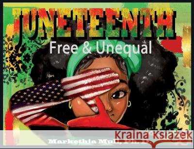 Juneteenth: Free and Unequal Markethia Mull 9798985316032
