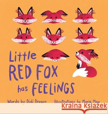 Little Red Fox Has Feelings: A Book about Exploring Emotions Didi Dragon Maria Mau  9798985321319 Aha! Press