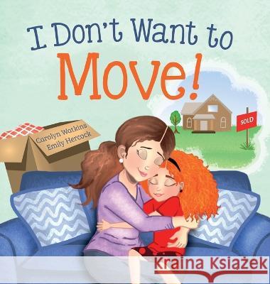 I Don't Want to Move Carolyn Watkins, Emily Hercock 9798985325676