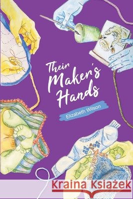 Their Maker's Hands Wilson Elizabeth Wilson 9798985326901