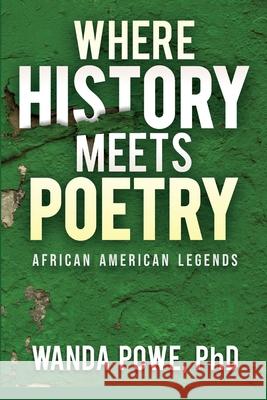 Where History Meets Poetry Powe Wanda Powe 9798985332605 Diversified Solutions PreK-12