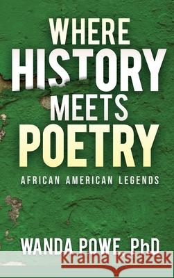 Where History Meets Poetry Powe Wanda Powe 9798985332612 Diversified Solutions PreK-12