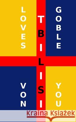 Tbilisi Loves You Brant Von Goble 9798985338638 Loosey Goosey Press LLC