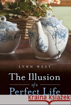 The Illusion of a Perfect Life Lynn West 9798985344219 Lynn West
