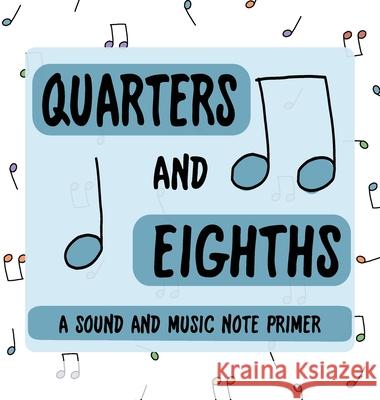 Quarters and Eighths: A Sound and Music Note Primer Wells, Jeremy 9798985344905
