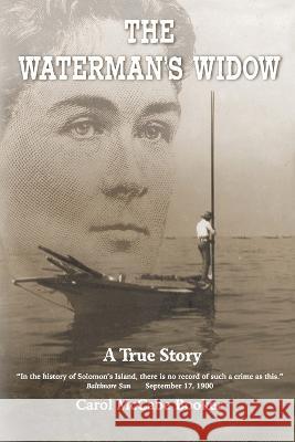 The Waterman's Widow: A True Story Carol McCabe Booker   9798985347784 New Bay Books LLC