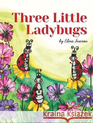 Three Little Ladybugs Elina Ivanov Elina Ivanov  9798985349245 Elina Ivanov