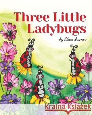 Three Little Ladybugs Elina Ivanov Elina Ivanov  9798985349252 Elina Ivanov
