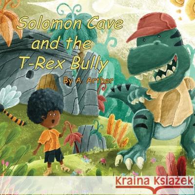 Solomon Cave and the T-Rex Bully Azure Arther 9798985350609 A. Arther