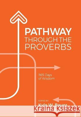 Pathway Through the Proverbs Kyle W Bauer, Kyle W Bauer, Michelle Glush 9798985367423