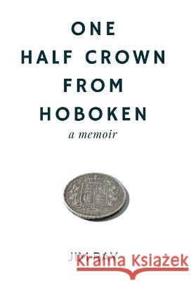 One Half Crown from Hoboken Jim Ray   9798985369601 Orchard Knob Group LLC
