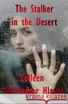 The Stalker in the Desert Colleen Hofstadter Hlavac 9798985369700 Colleen Hofstadter Hlavac