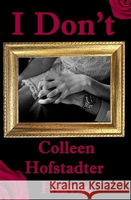 I Don't Colleen Hofstadter Hlavac   9798985369724 Colleen Hofstadter Hlavac