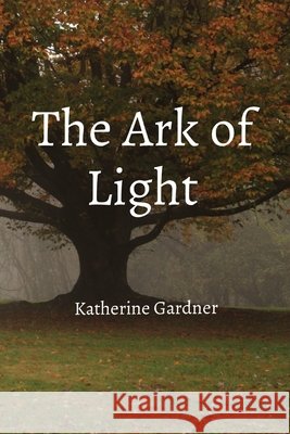 The Ark of Light Katherine Gardner 9798985370409