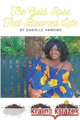 The Gold Rose That Bloomed Late Danielle Hawkins   9798985375435 Crown and Cross Consulting and Publishing Co 