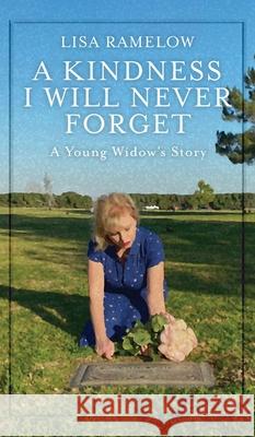 A Kindness I will Never Forget Ramelow Lisa Ramelow 9798985380019 Lisa Ramelow