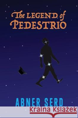 The Legend of Pedestrio Abner Serd 9798985392609 Abner Serd