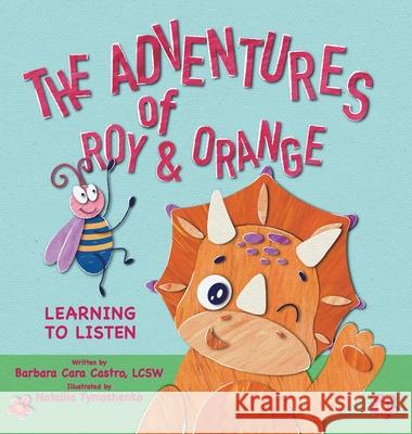 The Adventures of Roy & Orange: Learning to Listen Barbara Cara Castro Nataliia Tymoshenko  9798985399028 Miracles Made Publishing