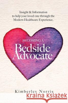 Becoming a Bedside Advocate Kimberley Norris 9798985400052 MindStir Media