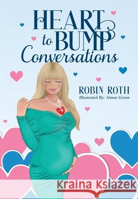 Heart to Bump Conversations Robin Roth 9798985401202 Robin Roth