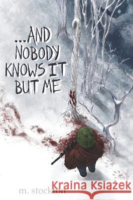 ...and Nobody Knows it but Me Megan Stockton   9798985401721