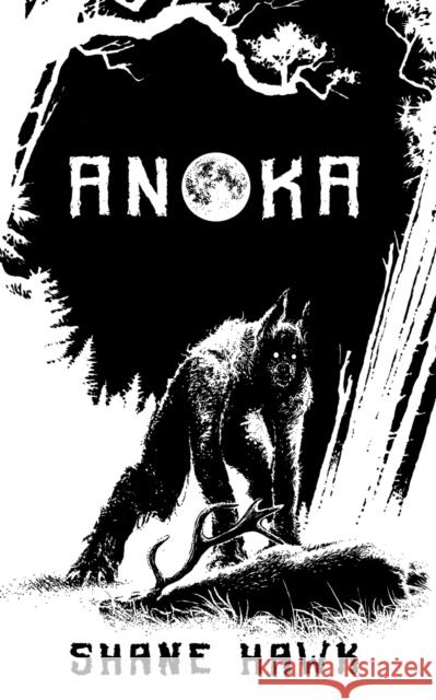 Anoka: A Collection of Indigenous Horror Hawk, Shane 9798985411102 Black Hills Press