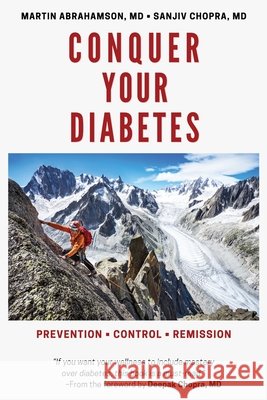 Conquer Your Diabetes: Prevention - Control - Remission Abrahamson, Martin 9798985423716