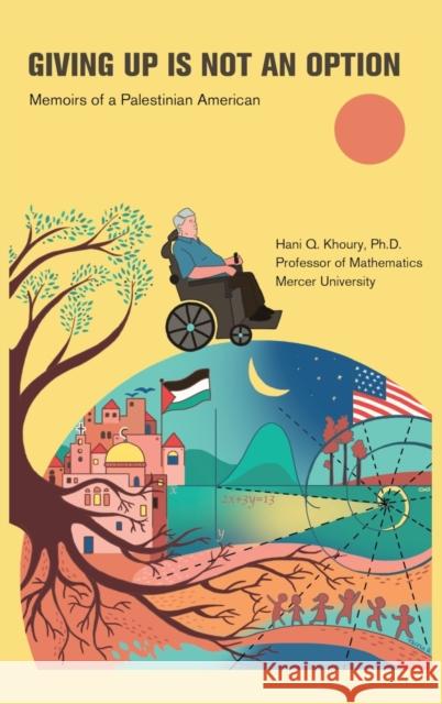 Giving Up Is Not an Option: Memoirs of a Palestinian American Khoury, Hani Q. 9798985430318 Hani Khoury