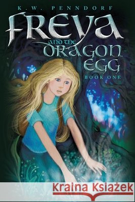Freya and the Dragon Egg K W Penndorf   9798985432114 KW Penndorf