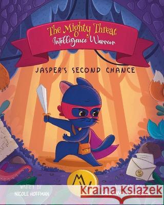 The Mighty Threat Intelligence Warrior: Jasper's Second Chance Charanya Kalamegam Nicole Hoffman  9798985436334 Nicole Hoffman