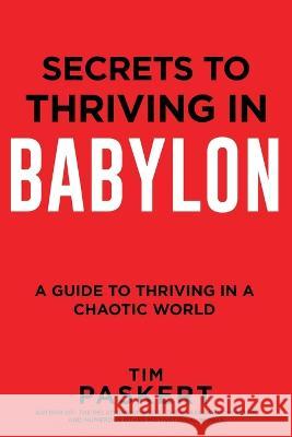 Secrets to Thriving in Babylon Tim Paskert   9798985436549 Mark829
