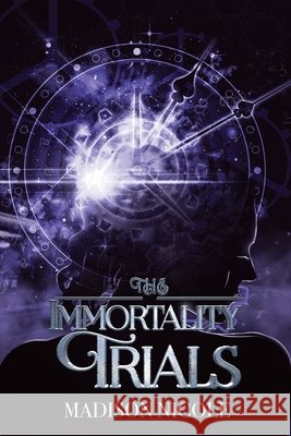 The Immortality Trials Nicole, Madison 9798985439502 Madison Nispel
