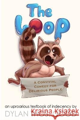 The Loop: A Convivial Comedy for Delirious People Good, Dylan Thos 9798985450415