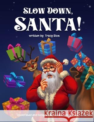 Slow Down Santa! Tracy Blom 9798985469110