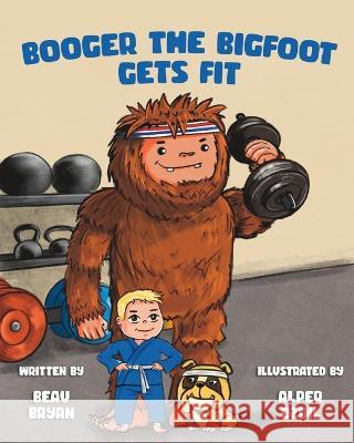 Booger the Bigfoot Gets Fit Alper Ozdil Beau Bryan  9798985475449
