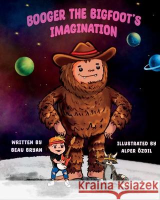 Booger the Bigfoot's Imagination Alper Ozdil, Beau Bryan 9798985475456