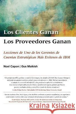 Los Clientes Ganan, Los Proveedores Ganan Noel Capon, Gus Maikish 9798985482256