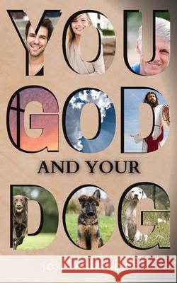 You, God, and Your Dog Brincku Joseph Brincku 9798985486605 Joseph Brincku