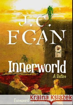 Innerworld: A Satire J C Egan Kevin M Kraft Guardian Publisher 9798985496024 James C. Egan II