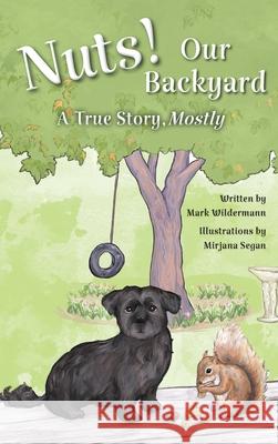 Nuts! Our Backyard: A True Story, Mostly Wildermann, Mark 9798985498608 WillisPub