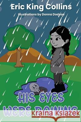 His Eyes Were Raining Collins Eric King Collins 9798985501438