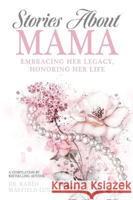 Stories About Mama: Embracing Her Legacy, Honoring Her Life Angela Taitt, Felecia Kamberly Rose, Keshia Sanders 9798985502336