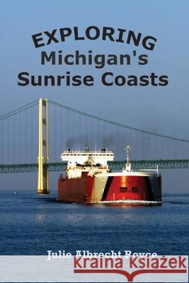 Exploring Michigan's Sunrise Coasts Julie Albrecht Royce 9798985503708 Lenkk Press