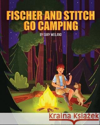 Fischer and Stitch Go Camping Gary Weiland 9798985535273