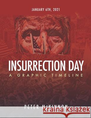 Insurrection Day: A Graphic Timeline Jon Deleeuw, Peter McKinnon 9798985536812
